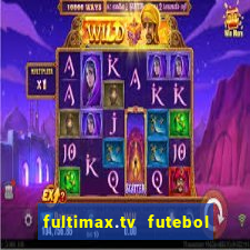 fultimax.tv futebol ao vivo